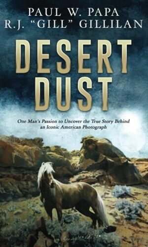 Desert Dust: One Man's Passion to Uncover the True Story Behind an Iconic American Photograph