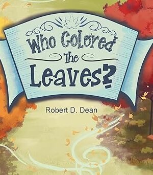 Who Colored the Leaves?: A Bedtime Story for Children (and grown-ups too!)