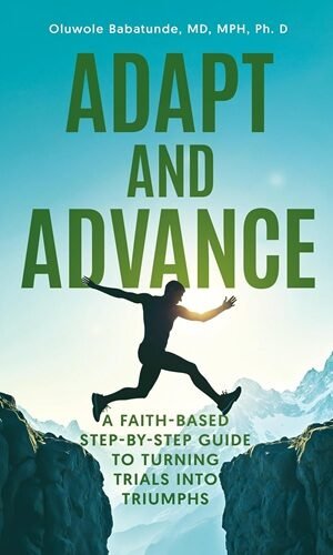 Adapt and Advance: A Faith-Based Step-by-Step Guide to Turning Trials into Triumphs