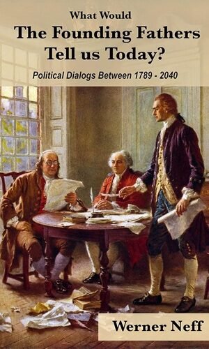 What Would The Founding Fathers Tell Us Today?: Political Dialogues Between 1789 - 2040