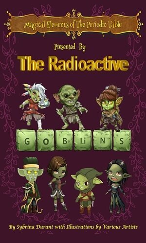 Magical Elements of the Periodic Table Presented by the Radioactive Goblins