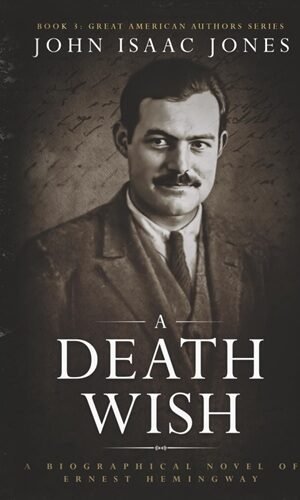A Death Wish: A Biographical Novel of Ernest Hemingway