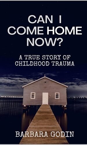 Can I Come HOME Now?: A True Story of Childhood Trauma