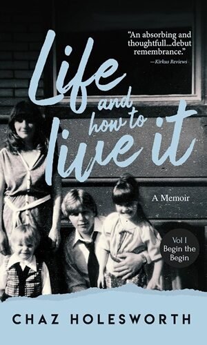 Life and How to Live It: Begin the Begin (Memoir)